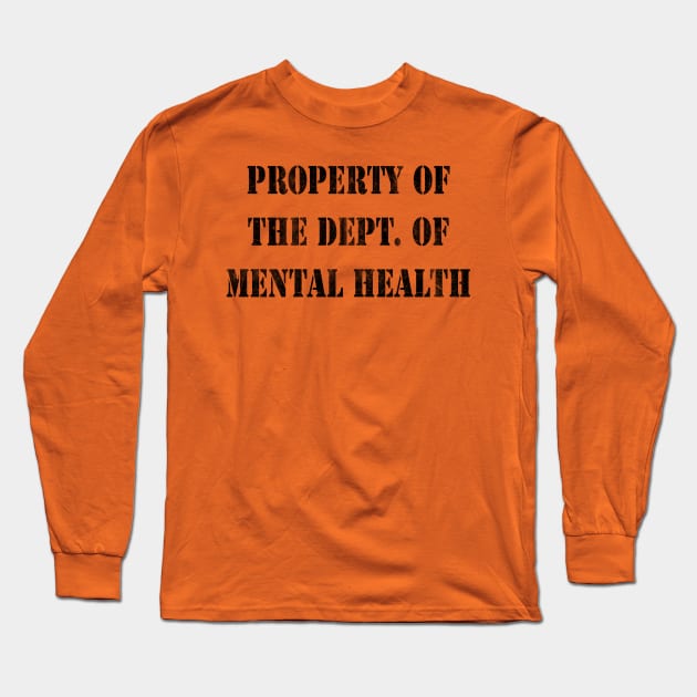 Property Of The Dept. Of Mental Health Long Sleeve T-Shirt by enfuego360